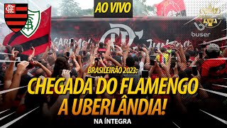 AO VIVO CHEGADA DO FLAMENGO A UBERLÂNDIA FESTA DA TORCIDA  BRASILEIRÃO 2023  35ª RODADA HD [upl. by Harlie987]