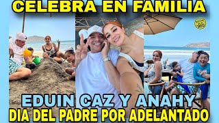 ASÍ CELEBRAN A EDUIN CAZ ANAHÍ Y SUS HIJOS  POR EL DÍA DEL PADRE NOTICIAS DE LA RED [upl. by Rosenzweig218]