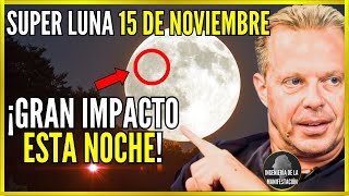 ¡HOY 15 DE NOVIEMBRE SUCEDERÁ LO IMPOSIBLE SUPERLUNA DEL CASTOR IMPACTARÁ ESTA NOCHE  Joe Dispenza [upl. by Larsen]