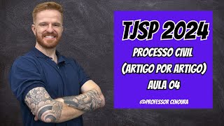 TJSP  ESCREVENTE 2024  DIREITO PROCESSUAL CIVIL  ARTIGO POR ARTIGO  AULA 04 [upl. by Jeffry232]