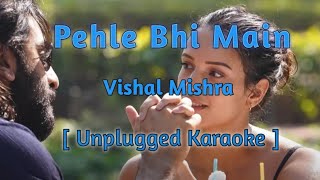 Pehle Bhi Main  Unplugged Karaoke  Animal karaoke unpluggedkaraoke vishalmishra [upl. by Enihpets]