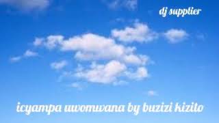 Karahanyuze Icyampa uwomwana By Buzizi Kizito [upl. by Launce]