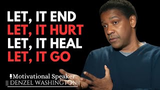 LET IT END LET IT HURT LET IT HEAL LET IT GO  DENZEL WASHINGTON MOTIVATIONAL SPEECH [upl. by Mcfarland16]