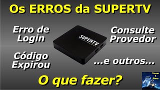 SUPERTV Erro de Login  Provedor  Código  e outros erros [upl. by Aoh]