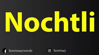 How To Pronounce Nochtli [upl. by Hedberg]