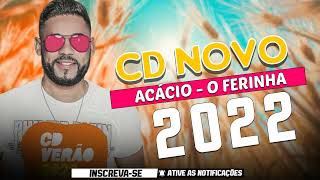 ACÁCIO  CD ATUALIZADO MUSICAS NOVAS 2022 [upl. by Soigroeg]