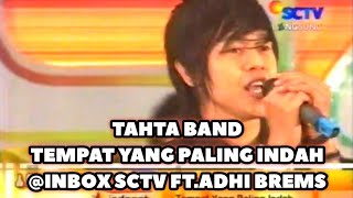 TAHTA BAND  TEMPAT YANG PALING INDAH INBOX SCTV FTADHI BREMS [upl. by Kalina]