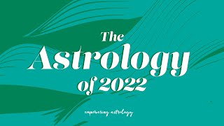 Webinar The Astrology of 2022  Empowering Astrology [upl. by Yelroc]