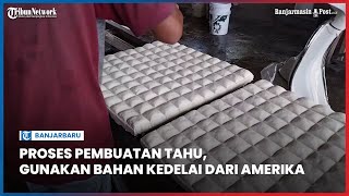 Melihat Proses Pembuatan Tahu Langsung dari Pabriknya Gunakan Kedelai Dari Amerika [upl. by Sucramaj357]