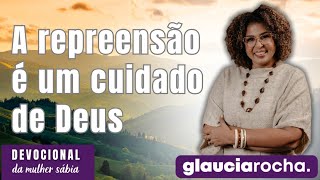 GLAUCIA ROCHA  A REPREENSÃO É UM CUIDADO DE DEUS [upl. by Ellehsem]