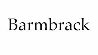 How to Pronounce Barmbrack [upl. by Ezeerb]