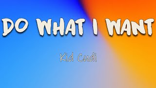 Kid Cudi  Do What I Want Lyrics  And I feel like I can do what I want [upl. by Clayborn]