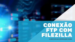 FTP Realizando conexão FTP por Filezilla Cliente em sua hospedagem cPanel [upl. by Ketty764]