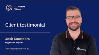 Income Direct Reviews  Josh Saunders from Logmaster [upl. by Doxia]