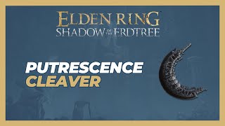 How to Get Putrescence Cleaver  Elden Ring Shadow of the Erdtree [upl. by Aloise616]