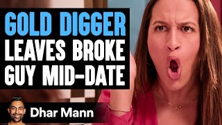 GOLD DIGGER Leaves BROKE GUY MidDate  Dhar Mann Studios [upl. by Hniv524]