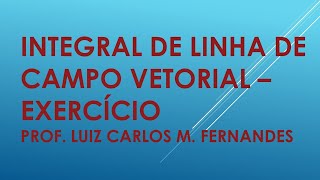 Exercício de Integral de Linha de campo vetorial [upl. by Ococ]