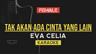 Tak Akan Ada Cinta Yang Lain  Dewa Eva Celia Version  Karaoke lirik [upl. by Jenei]