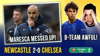 NEWCASTLE 20 CHELSEA  MARESCA SCREWED UP 🤬 SHOCKING LINE UP  B TEAM NOT GOOD ENOUGH [upl. by Idden323]