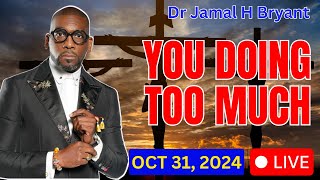 Oct 31 2024  YOU DOING TOO MUCH  Dr Jamal H Bryant [upl. by Napas]