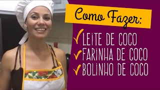 Como fazer Leite de Coco Farinha de Coco e Bolinho de Coco  Carol Pimentel [upl. by Allina]