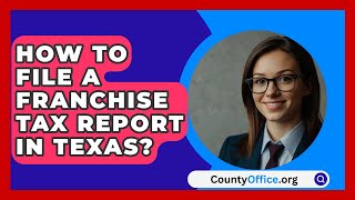 How To File A Franchise Tax Report In Texas  CountyOfficeorg [upl. by Olodort]