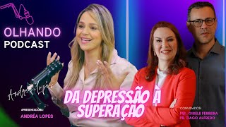 Da DEPRESSÃO à superação Com Gisele Ferreira e Tiago Alfredo no OLHANDOPODCAST Andréa Lopes [upl. by Shwalb]