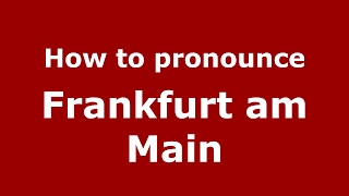 How to pronounce Frankfurt am Main GermanyGerman  PronounceNamescom [upl. by Eyram969]