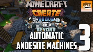 Minecraft Create Above and Beyond  Episode 3 Automatic Andesite Machines  Modded Minecraft [upl. by Nohsar2]