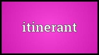 Itinerant Meaning [upl. by Esbensen]