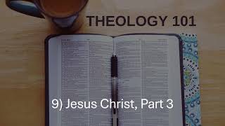 Theology 101 9 Jesus Christ Part 3 [upl. by Nyl]