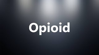 Opioid  Medical Meaning and Pronunciation [upl. by Byrdie]