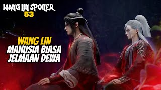 WANG LIN JADI MANUSIA BIASA JELMAAN DEWA  Renegade Immortal 53 [upl. by Torruella304]