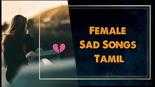 Female Sad Song Tamil  collection  love failure songs Tamil [upl. by Devondra]