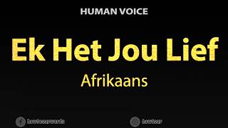 How To Pronounce Ek Het Jou Lief  I Love You in Afrikaans [upl. by Maris]