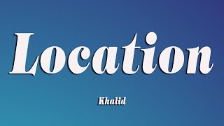 Khalid  Location Lyrics [upl. by Rats]