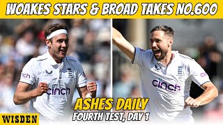 Woakes impresses again amp Broad takes No600 on tight opening day  Ashes Daily Old Trafford D1 [upl. by Fenn]