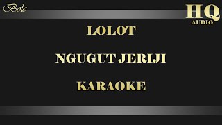 LOLOT NGUGUT JERIJI  KARAOKE [upl. by Bubalo242]