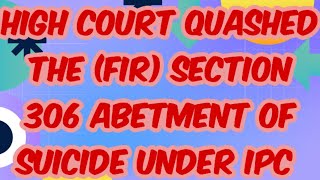 Section 306  Abetment of Suicide under the Indian Penal Code IPC Quash the FIR section 306 IPC [upl. by Ilrebmyk572]