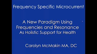 Introduction to Frequency Specific Microcurrent with Dr Carolyn McMakin [upl. by Eelak]