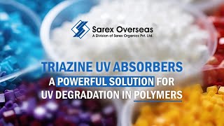 Triazine UV Absorbers  A Powerful Solution for UV Degradation in Polymers  Sarex Overseas [upl. by Asiulairam]