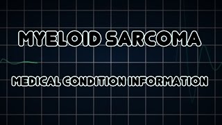 Myeloid sarcoma Medical Condition [upl. by Anolahs290]