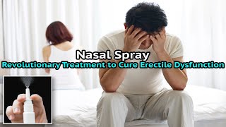 Nasal Spray Revolutionary Treatment to Cure Erectile Dysfunction [upl. by Ancelin]