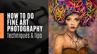 How to do Fine Art Photography  Techniques and Tips [upl. by Imar]