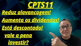 CPTS11 Fundo reduz alavancagem fundosimobiliarios cpts11 investimentos rendapassiva [upl. by Caassi696]