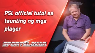 PSL official tutol sa taunting ng mga player  SPORTALAKAN QUICKIE [upl. by Wehttam]