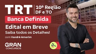 Concurso TRT 10ª Região DFTO  Banca Definida Edital em Breve Saiba todos os Detalhes [upl. by Leinaj]