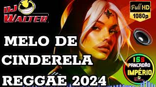 REGGAE DE 2024 MELO DE CINDERELA REGGAE INTERNACIONAL [upl. by Charlean]