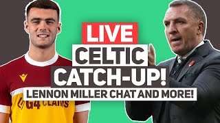 LENNON MILLER RUMOURS PICK UP PACE  LIVE Celtic FC QampA Stream [upl. by Galatea4]