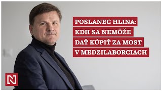 Poslanec Hlina KDH sa nemôže dať kúpiť za most v Medzilaborciach [upl. by Llerahc]